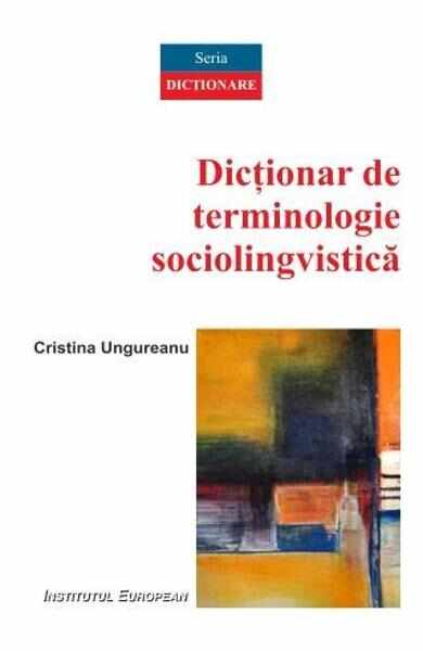 Dictionar de terminologie sociolingvistica - Cristina Ungureanu