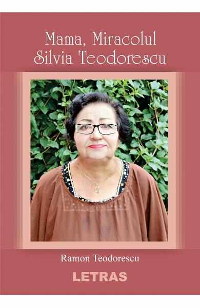 Mama, miracolul Silvia Teodorescu - Ramon Teodorescu