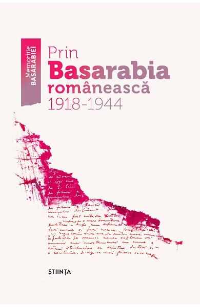 Prin Basarabia romaneasca 1918-1944