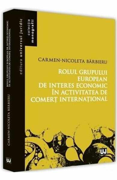 Rolul grupului european de interes economic in activitatea de comert international - Carmen-Nicoleta Barbieru
