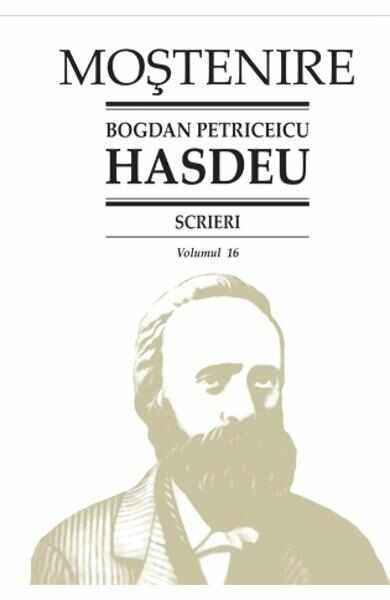 Scrieri Vol.16 - Bogdan Petriceicu Hasdeu