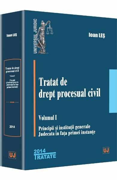Tratat de drept procesual civil vol.1: Principii si institutii generale - Ioan Les