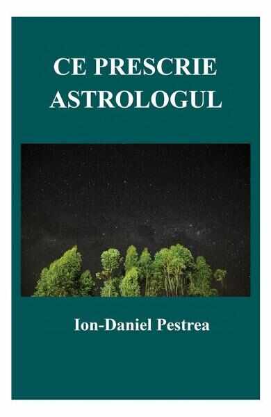 Ce prescrie astrologul - Ion-Daniel Pestrea