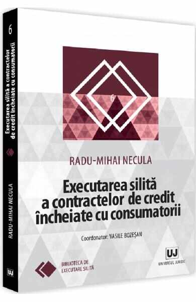 Executarea silita a contractelor de credit incheiate cu consumatorii - Radu-Mihai Necula