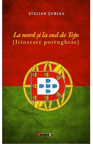 La nord si la sud de Tejo. Itinerare portugheze - Stelian Turlea