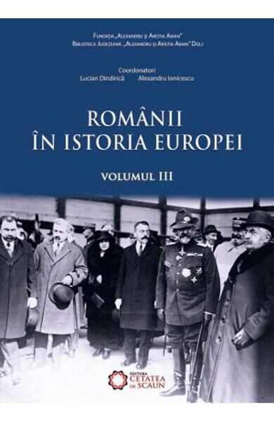 Romanii in istoria Europei vol.3 - Marusia Cirstea, Sorin Liviu
