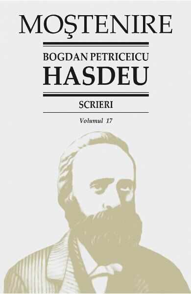 Scrieri Vol.17 - Bogdan Petriceicu Hasdeu