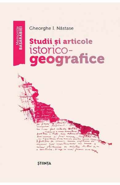 Studii si articole istorico-geografice - Gheorghe I. Nastase