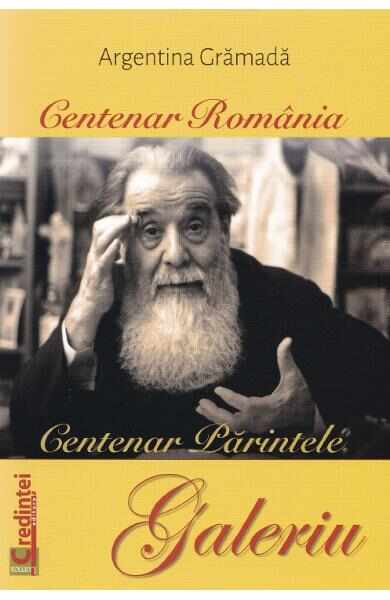 Centenar Romania. Centenar Parintele Galeriu - Argentina Gramada