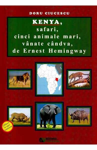 Kenya, safari, cinci animale mari, vanate candva, de Ernest Hemingway - Doru Ciucescu