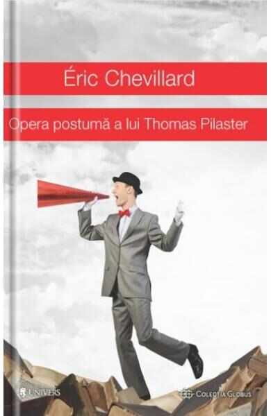 Opera postuma a lui Thomas Pilaster - Eric Chevillard