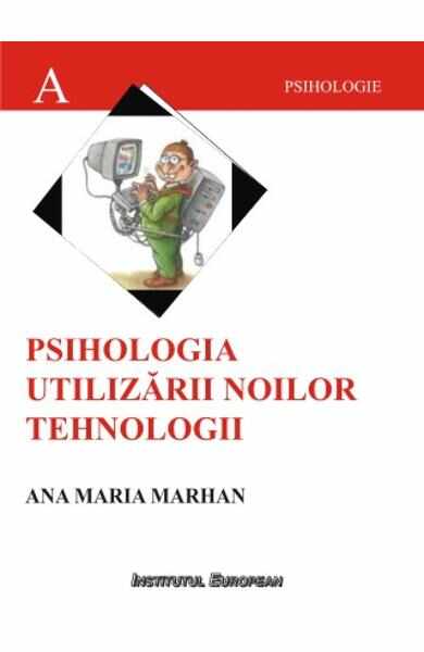 Psihologia Utilizarii Noilor Tehnologii - Ana Maria Marhan