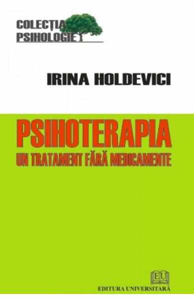 Psihoterapia, un tratament fara medicamente - Irina Holdevici