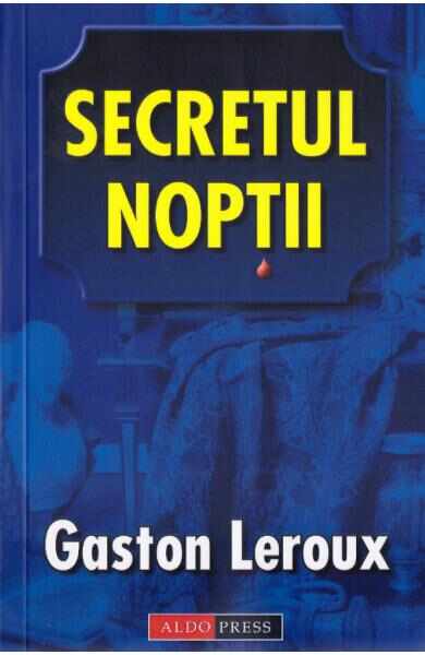 Secretul noptii - Gaston Leroux