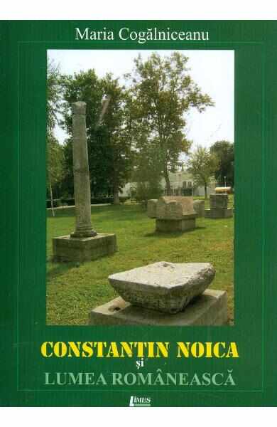 Constantin Noica si lumea romaneasca - Maria Cogalniceanu