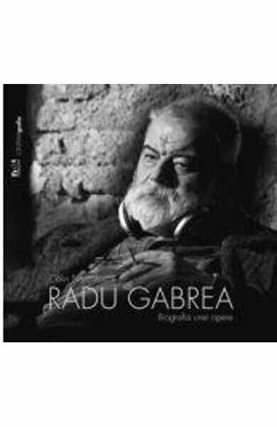 Radu Gabrea, Biografia unei opere - Calin Stanculescu