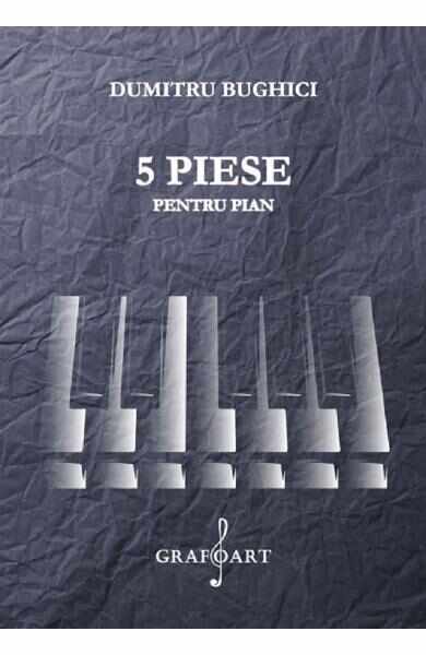 5 piese pentru pian - Dumitru Bughici