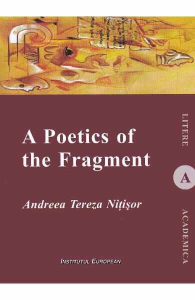A Poetics of the Fragment - Andreea Tereza Nitisor