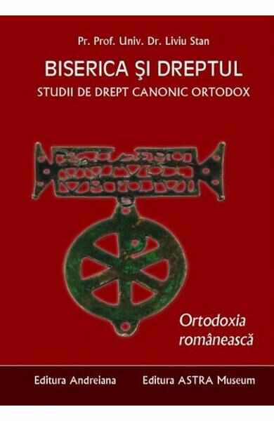 Biserica si dreptul. Vol. 6: Ortodoxia romaneasca - Liviu Stan