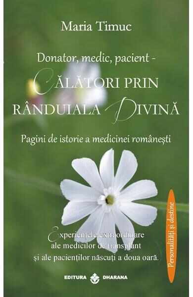 Donator, medic, pacient - Calatori prin randuiala divina - Maria Timuc