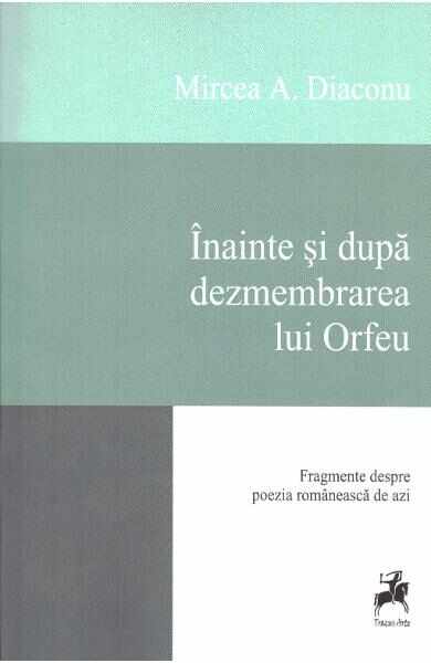 Inainte si dupa dezmembrarea lui Orfeu - Mircea A. Diaconu