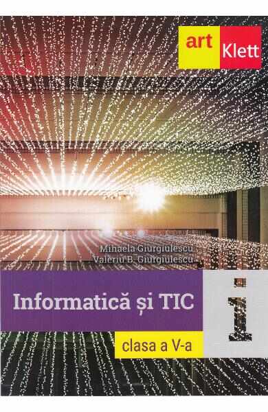 Informatica si TIC - Clasa 5 - Mihaela Giurgiulescu, Valeriu B. Giurgiulescu