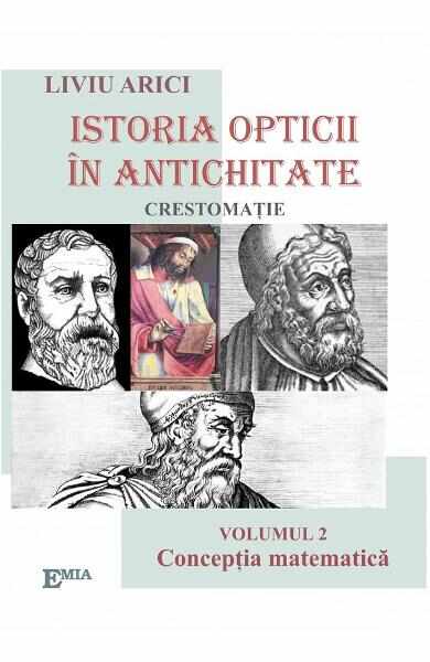 Istoria opticii in Antichitate. Crestomatie. Vol.2: Conceptia matematica - Liviu Arici