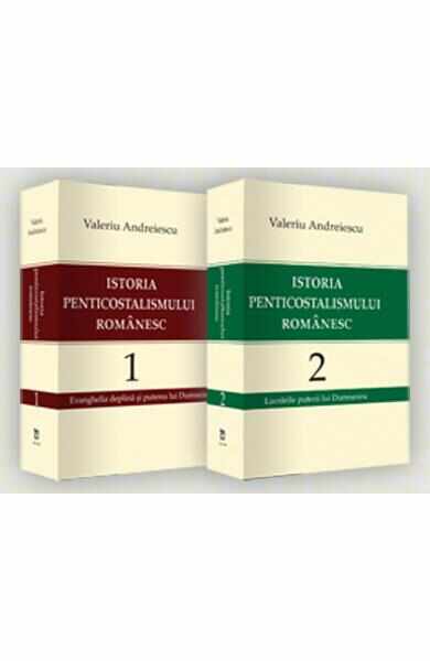 Istoria penticostalismului romanesc vol.1+2 - Valeriu Andreiescu
