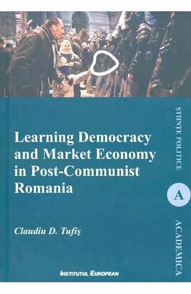 Learning Democracy and Market Economy in Post-Communist Romania - Claudiu D. Tufis
