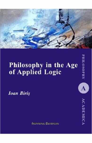Philosophy in the Age of Applied Logic - Ioan Biris