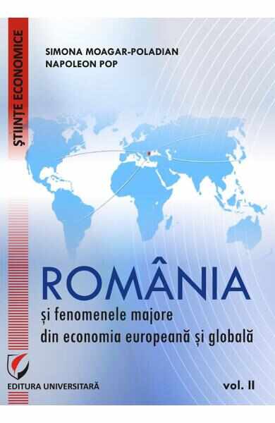 Romania si fenomenele majore din economia europeana si globala vol.2 - Simona Moagar-Poladian, Napoleon Pop