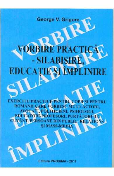Vorbire practica - Silabisire, educatie si implinire - George V. Grigore