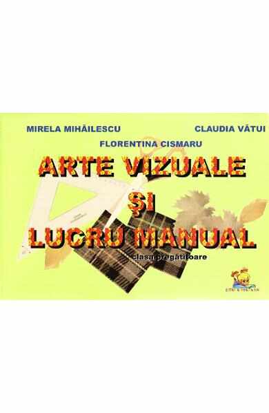Arte vizuale si lucru manual - Clasa pregatitoare - Mirela Mihailescu