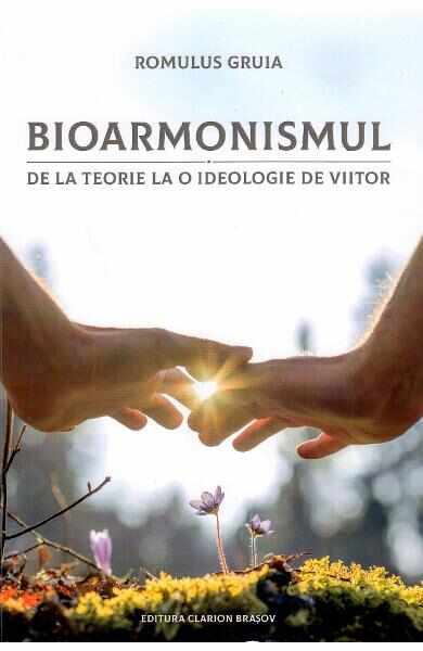 Bioarmonismul, de la teorie la o ideologie de viitor - Romulus Gruia