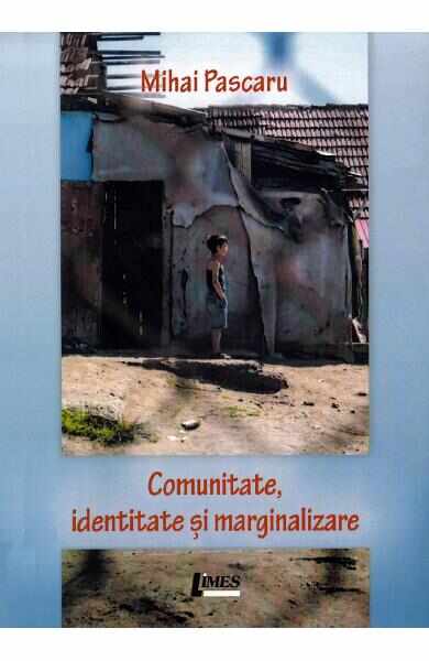 Comunitate, identitate si marginalizare - Mihai Pascaru