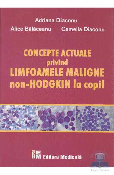 Concepte actuale privind limfoamele maligne Non-Hodgkin la copil - Adriana Diaconu, Alice Balaceanu