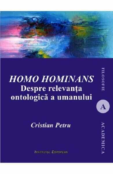Homo Hominans. Despre relevanta ontologica a umanului - Cristian Petru