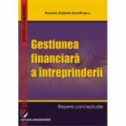Gestiunea financiara a intreprinderii. Repere conceptuale - Roxana Arabela Dumitrascu