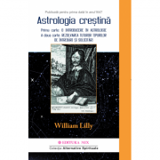 Astrologie Crestina. Colectia Alternative Spirituale - William Lilly