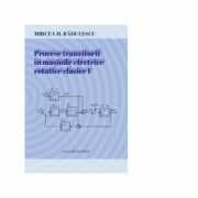 Procese tranzitorii in masinile electrice rotative clasice. Volumul I - Mircea Radulescu