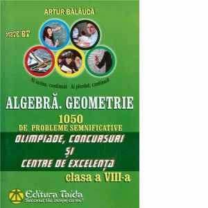 Algebra. Geometrie. 1050 de probleme semnificative - Olimpiade, concursuri si centre de excelenta - Clasa a VIII-a