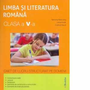 Limba si literatura romana clasa a V-a. Caiet de lucru structurat pe domenii