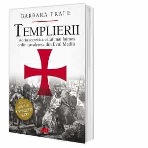 Templierii. Istoria secreta a celui mai faimos ordin cavaleresc din Evul Mediu
