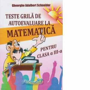 Matematica pentru clasa a III-a. Teste grila de autoevaluare la matematica