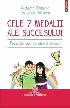 Cele 7 medalii ale succesului. Povestiri pentru parinti si copii/Georgeta Panisoara, Ion-Ovidiu Panisoara