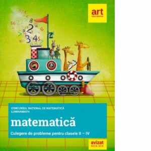Matematica. Culegere de probleme pentru clasele II-IV. Concursul national de matematica Lumina Math