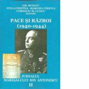 Pace si razboi (1940-1944). Jurnalul maresalului Ion Antonescu, vol. II: Succese si esecuri (1.I.1942-30.VI.1943)