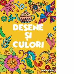 Desene si culori 2. Carte de colorat antistress pentru copii mai mari si adulti. Varsta 6+