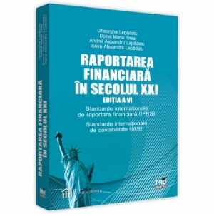 Raportarea financiara in secolul XXI. Editia a VI-a. Standarde internationale de raportare financiara (IFRS). Standarde internationale de contabilitate (IAS)