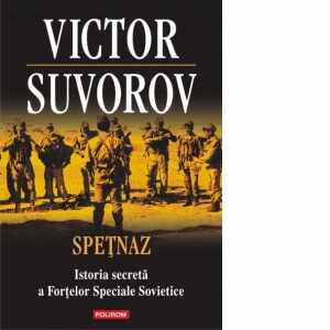Spetnaz. Istoria secreta a Fortelor Speciale Sovietice
